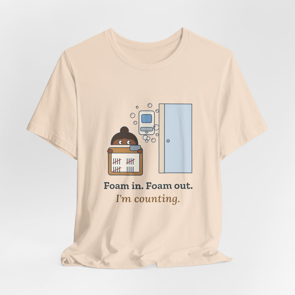 Infection Preventionist T-Shirt - Foam In. Foam Out. I'm Counting. Hand Hygiene Humor Tee