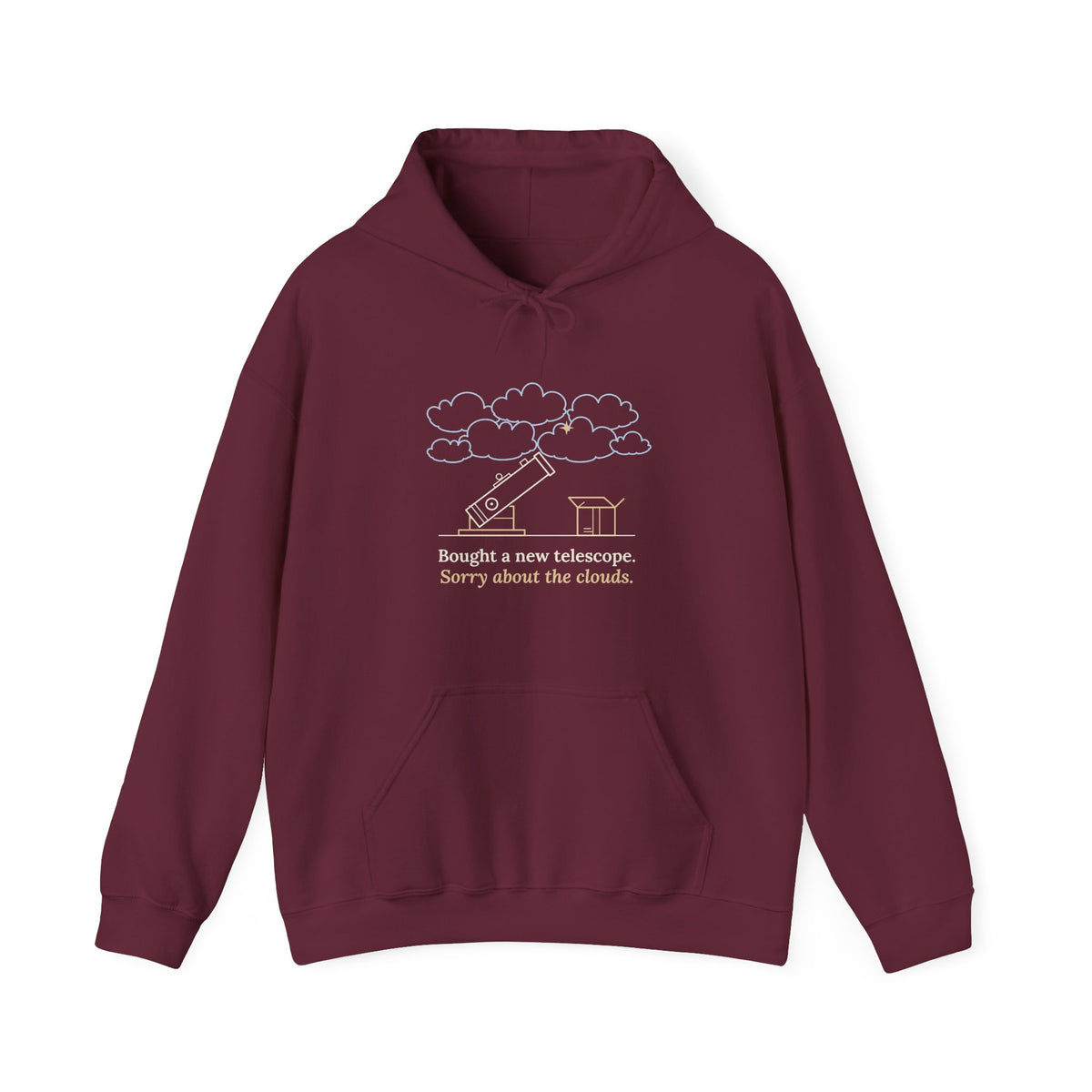 Amateur Astronomy Hoodie - Bought a New Telescope. Sorry About the Clouds. Stargazing Hooded Sweatshirt