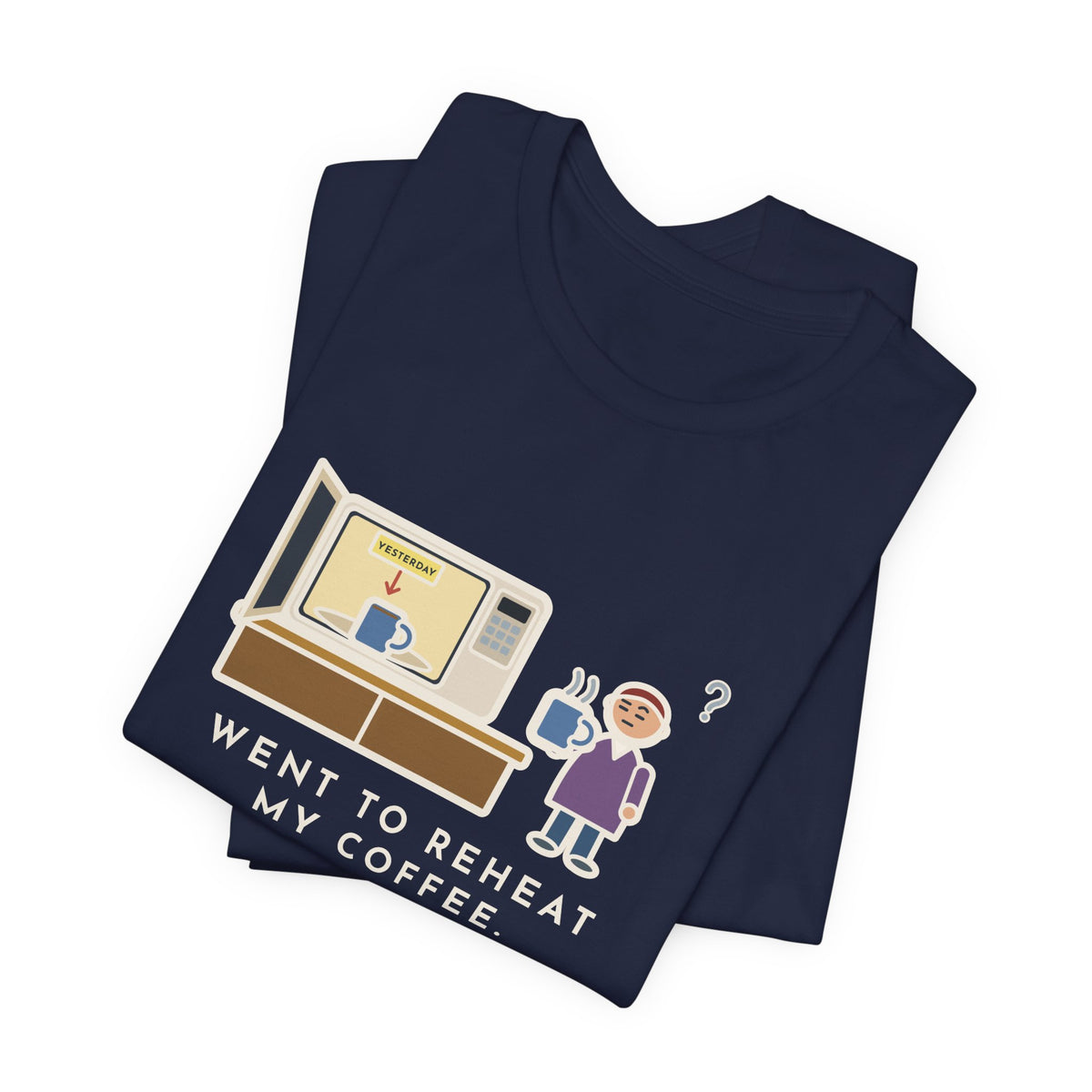 Funny Coffee T-Shirt, Went to Reheat Mine, Found Yesterday's Already in the Microwave, Two Mugs Tee