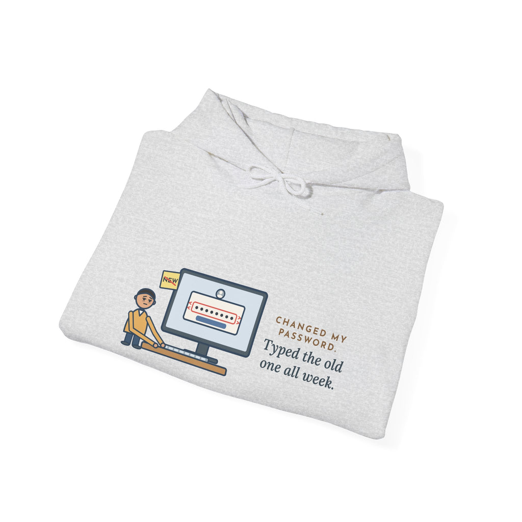 Funny Password Hoodie, Changed It, Typed the Old One All Week