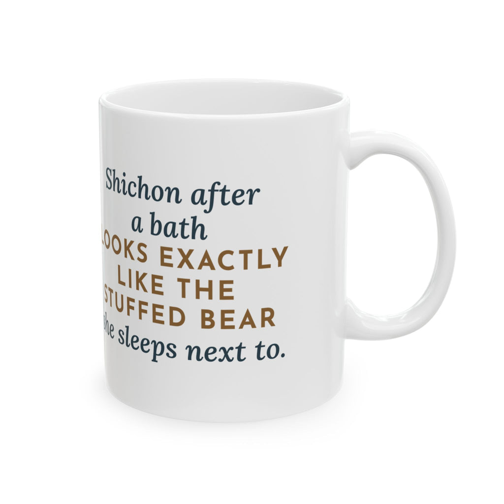 Shichon Mug, After a Bath Looks Exactly Like the Stuffed Bear She Sleeps Next To, Funny Coffee Mug 11oz