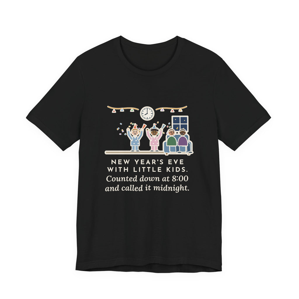 Funny New Year's Eve T-Shirt, With Little Kids, Counted Down at 8:00 and Called It Midnight, Early Countdown Tee