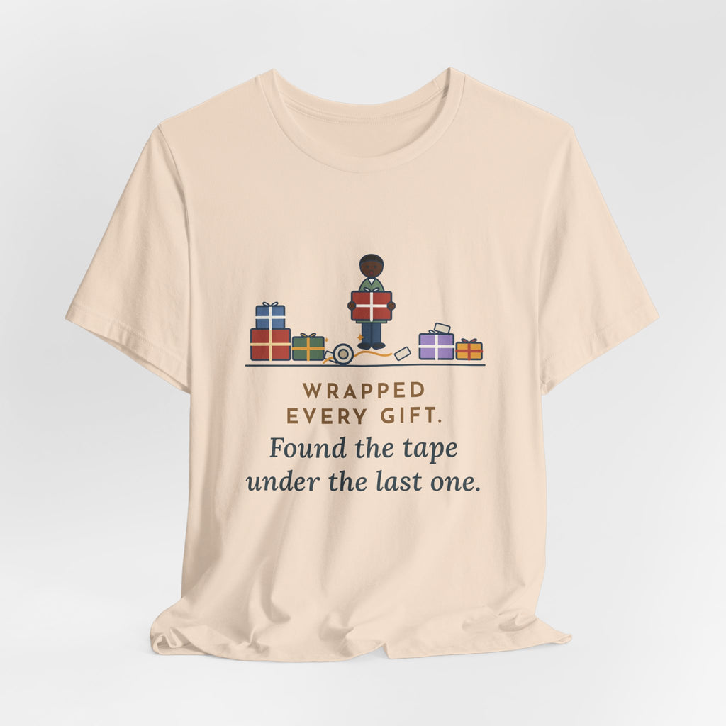 Funny Christmas T-Shirt - Wrapped Every Gift, Found the Tape Under the Last One