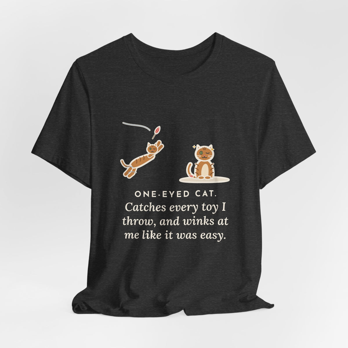 Funny One-Eyed Cat T-Shirt, Catches Every Toy I Throw and Winks Like It Was Easy, Leap and Wink Tee