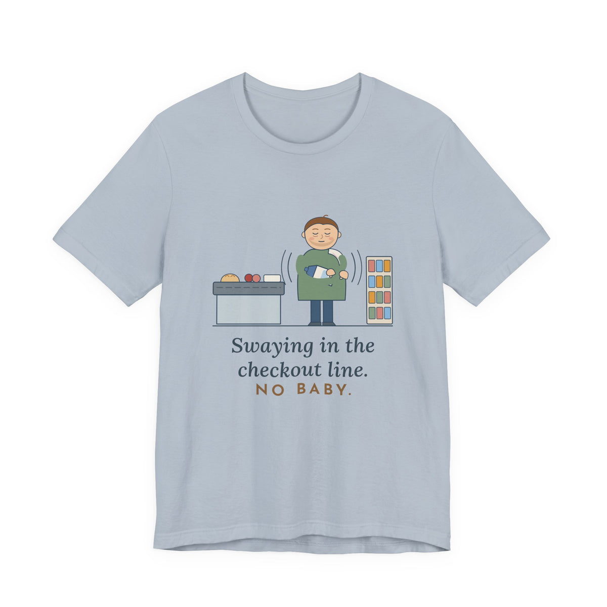 New Dad T-Shirt - Swaying in the Checkout Line. No Baby. Funny New Parent Tee