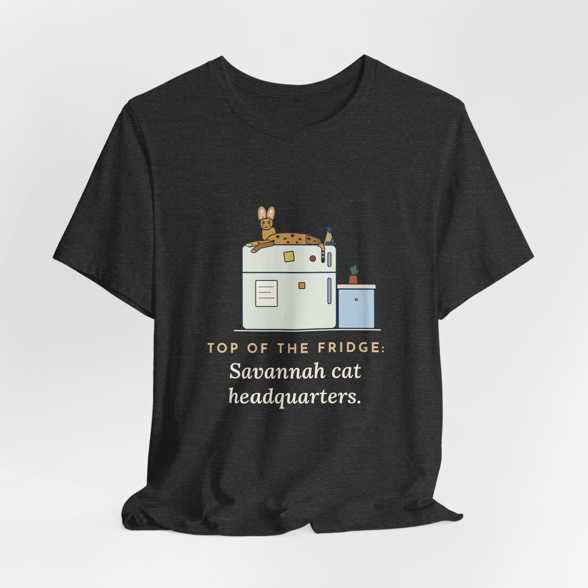 Savannah Cat T-Shirt - Top of the Fridge: Savannah Cat Headquarters, Funny Cat Owner Tee