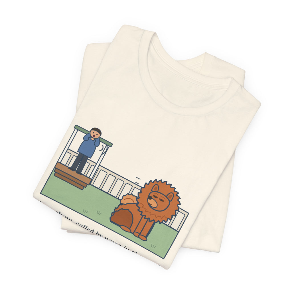 Funny Chow Chow T-Shirt, Called by Name in the Yard, Decided Against It, Backyard Lion Tee