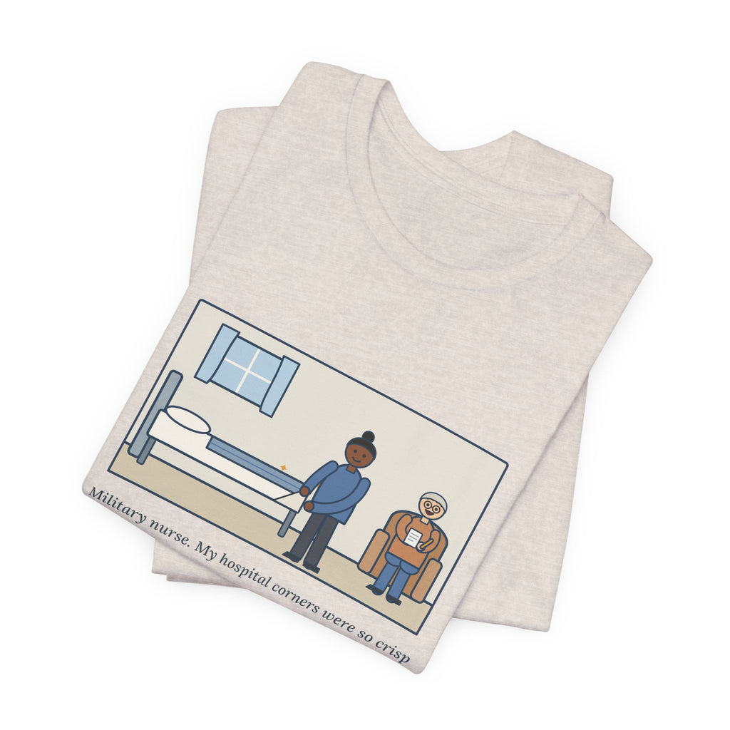 Funny Military Nurse T-Shirt, Bed Corners So Crisp the Patient Asked for a Lesson, Crisp Corners Tee