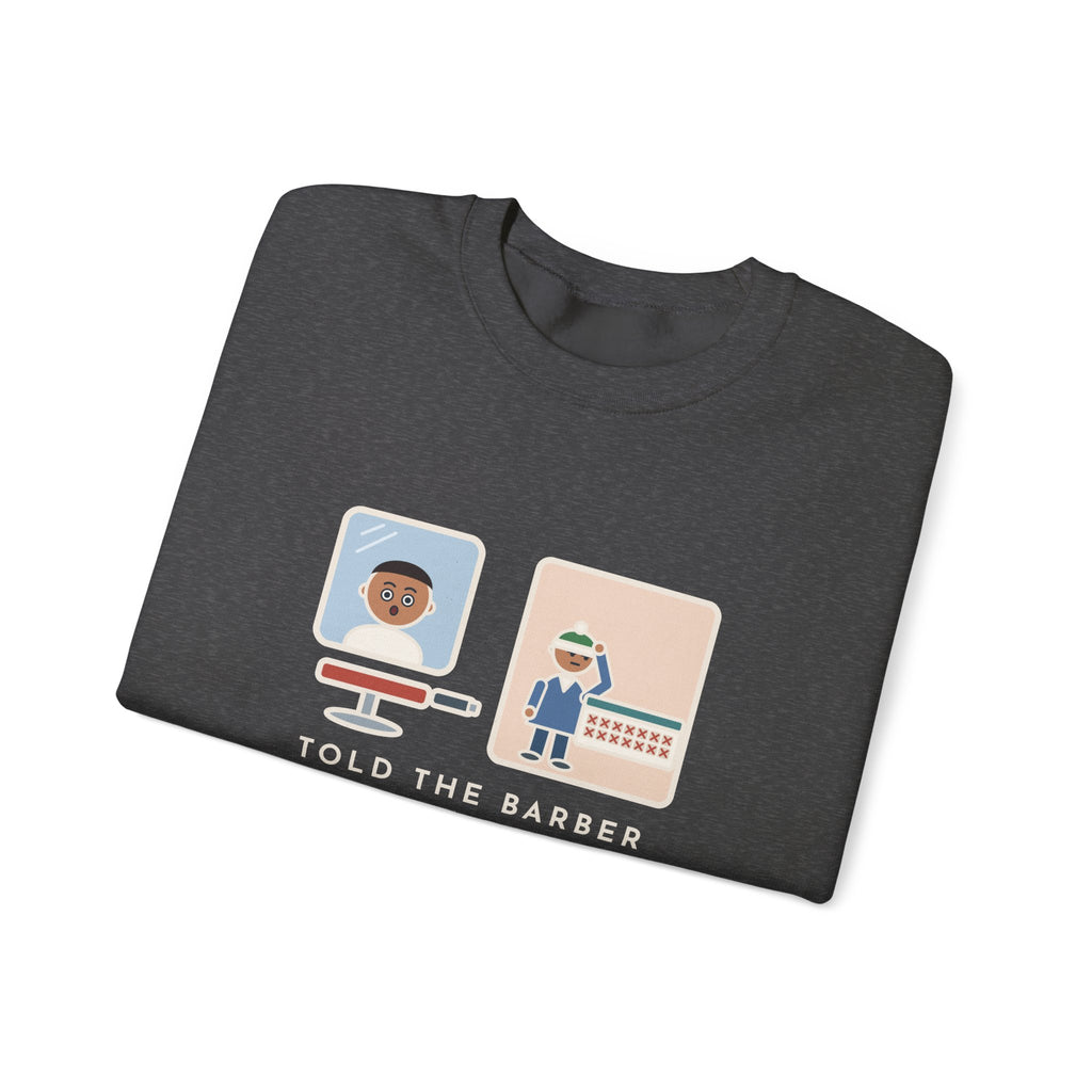 Barber Sweatshirt, Told Them Just a Trim, Wore a Hat for Two Weeks, Funny Mirror and Beanie Crewneck