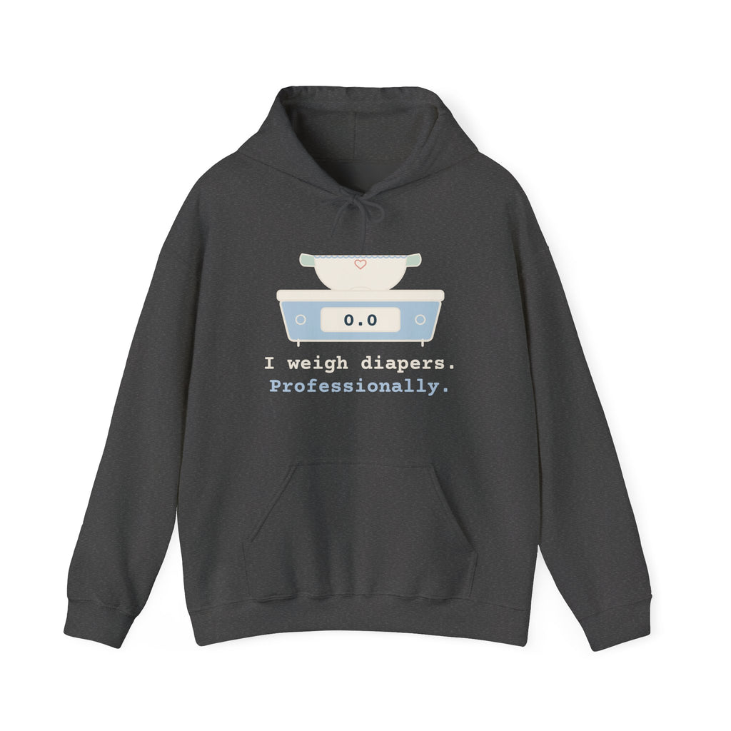 NICU Nurse Hoodie - I Weigh Diapers. Professionally. Funny Neonatal Nurse Hooded Sweatshirt