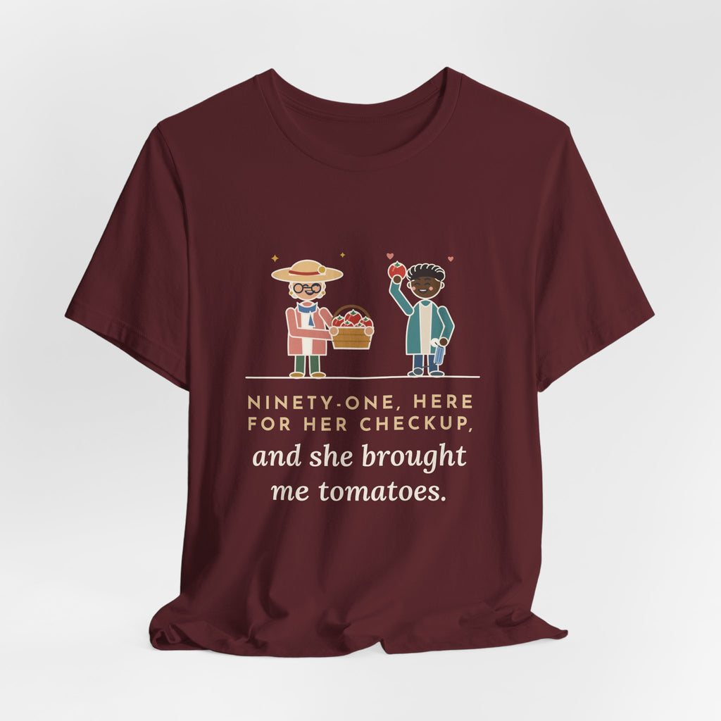 Geriatric Primary Care Nurse T-Shirt - Ninety-One and She Brought Me Tomatoes Nurse Tee