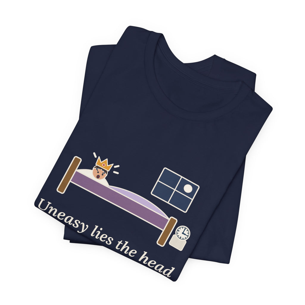 Shakespeare Quote T-Shirt, Uneasy Lies the Head That Wears a Crown, Leadership 3 A.M. Crown Tee