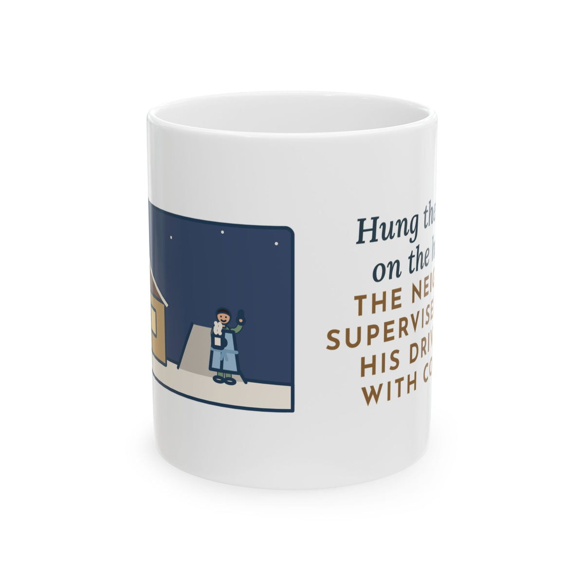 Christmas Lights Mug, Hung Them on the House, The Neighbor Supervised from His Driveway with Coffee, Funny Coffee Mug 11oz