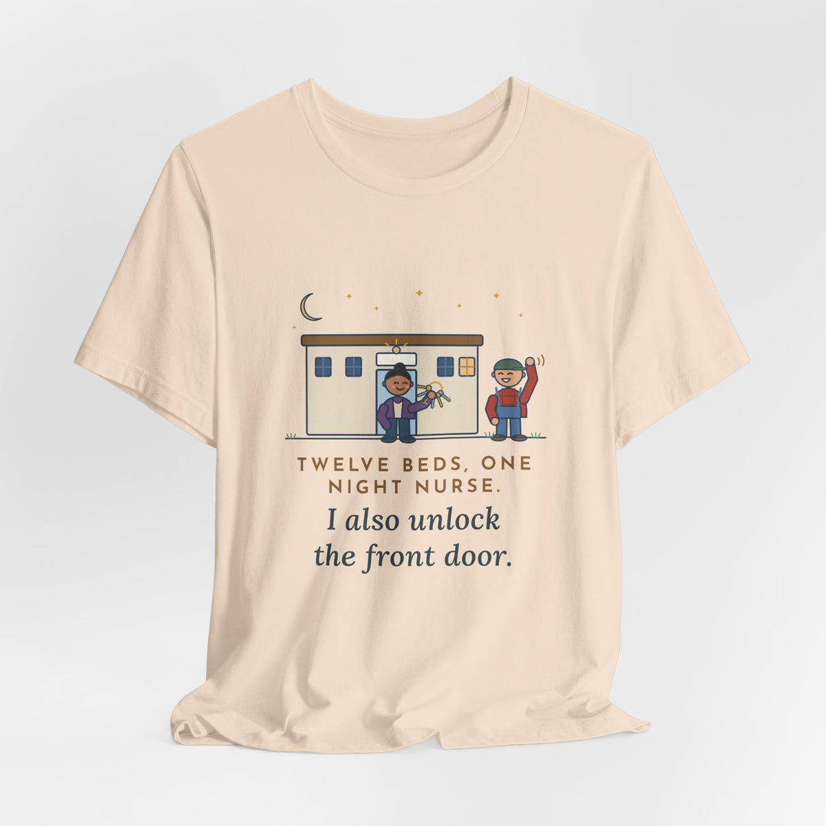 Critical Access Nurse T-Shirt - Twelve Beds, One Night Nurse. I Also Unlock the Front Door.