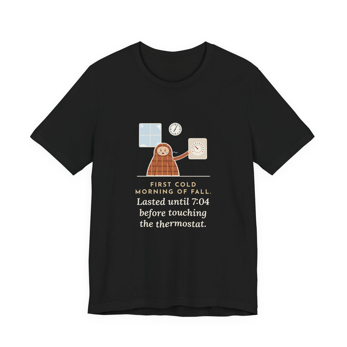 Funny First Cold Morning of Fall T-Shirt - Lasted Until 7:04 Before Touching the Thermostat