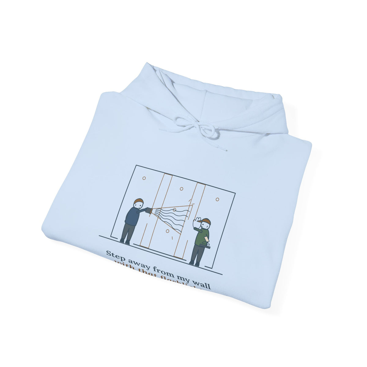 Drywall Finisher Hoodie - Step Away From My Wall With That Flashlight. Taper Hoodie