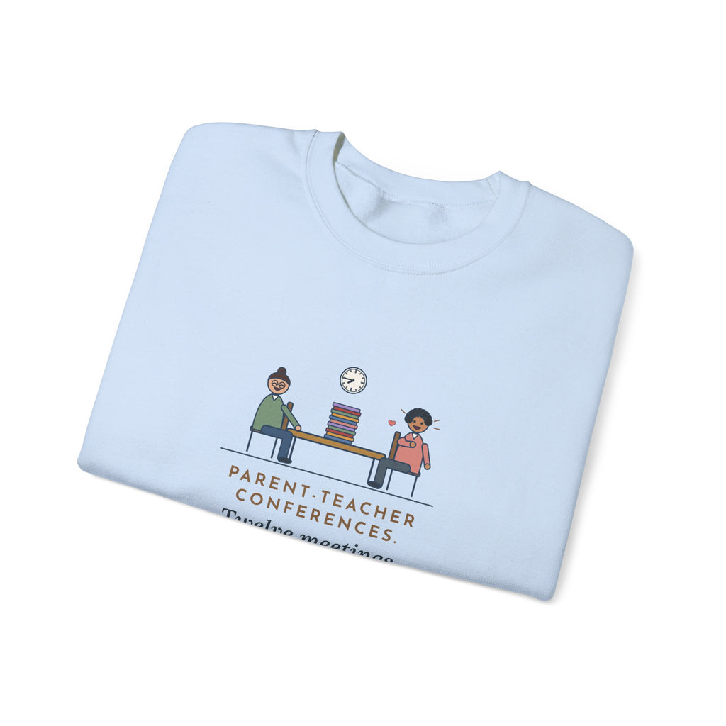 Teacher Sweatshirt, Parent-Teacher Conferences, Twelve Meetings, Every Parent Said That Sounds Like Me, Funny Conference Night Crewneck