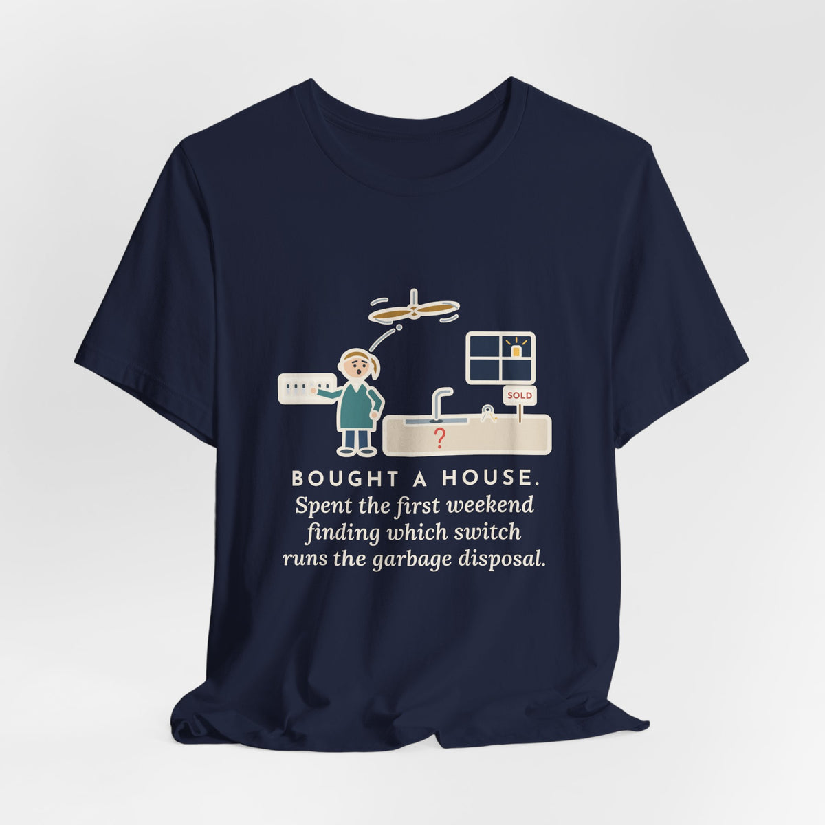 Funny New Homeowner T-Shirt, First Weekend Finding Which Switch Runs the Garbage Disposal, Switch Plate Tee