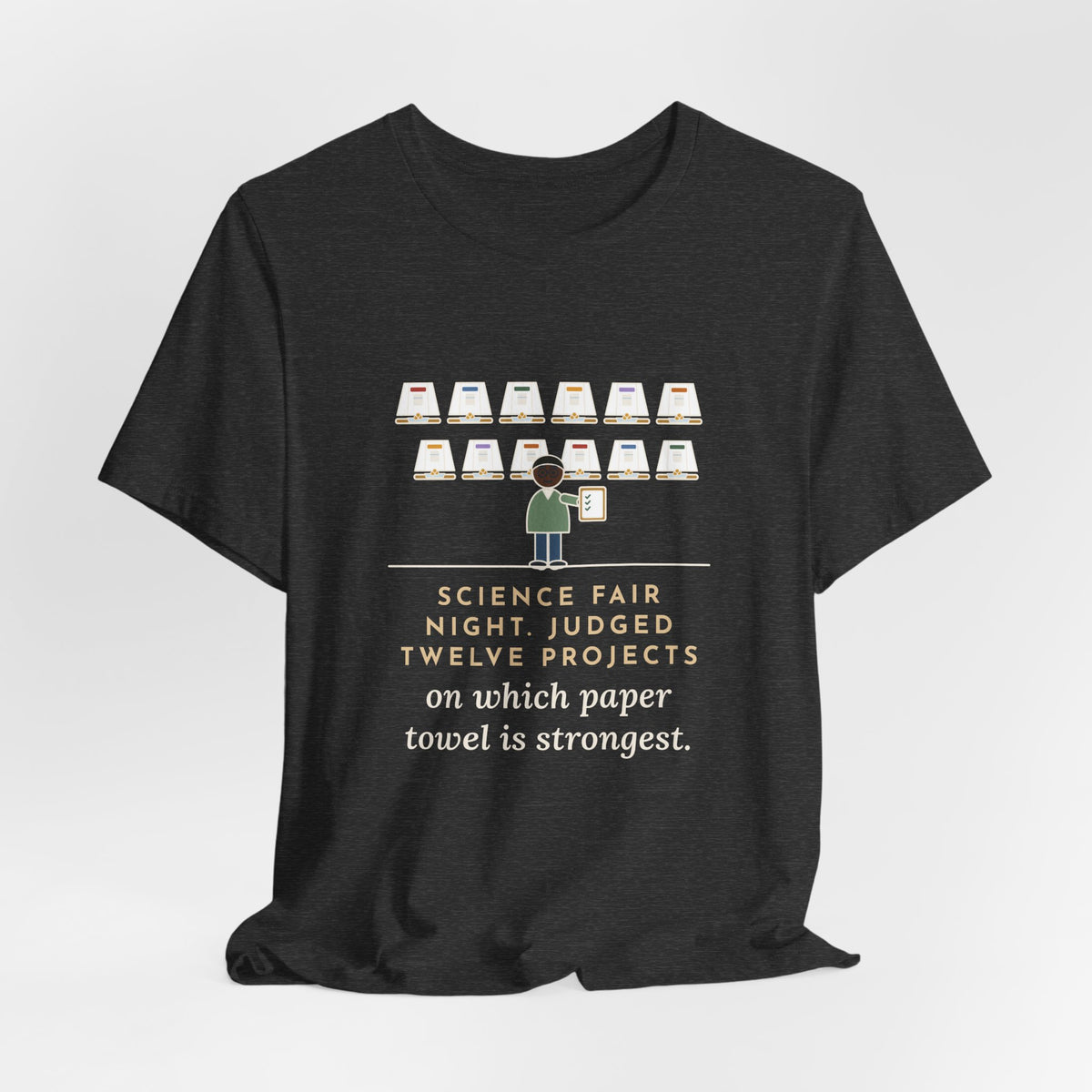 Science Fair Judge T-Shirt - Judged Twelve Projects on Which Paper Towel Is Strongest
