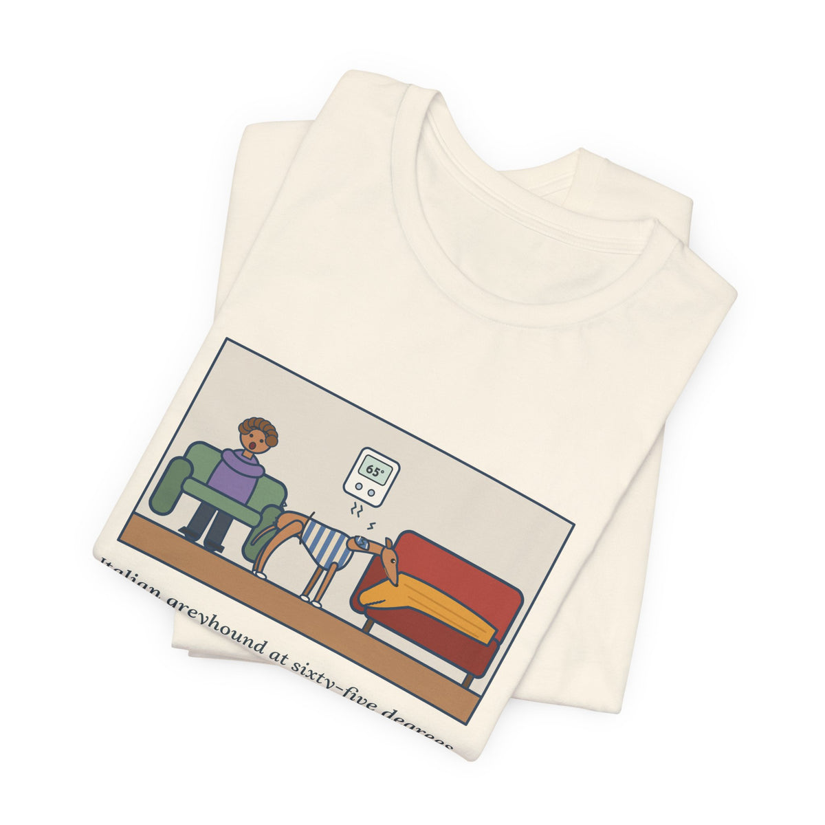 Funny Italian Greyhound T-Shirt, At Sixty-Five Degrees, Wore a Sweater and Asked for the Blanket, Sweater Weather Tee