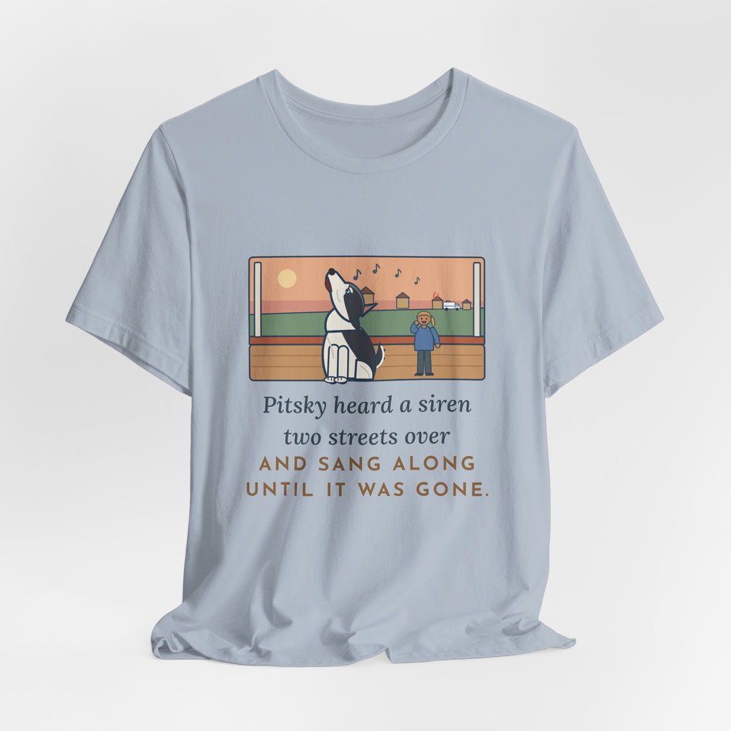 Funny Pitsky T-Shirt, Heard a Siren Two Streets Over and Sang Along Until It Was Gone, Porch Concert Tee