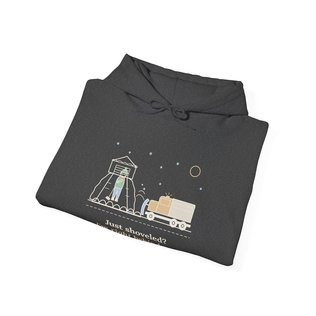 Snowplow Driver Hoodie - Just Shoveled? I'm Right Behind You. Plow Truck Hooded Sweatshirt
