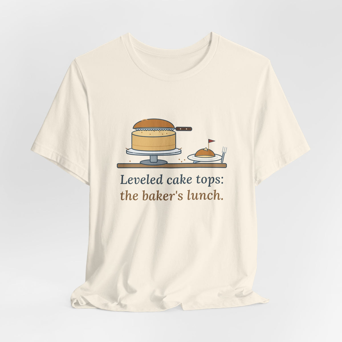 Cake Baker T-Shirt - Leveled Cake Tops: The Baker's Lunch Funny Cake Decorator Tee