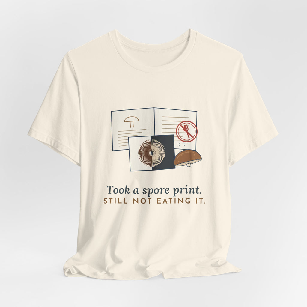 Mushroom T-Shirt - Took a Spore Print. Still Not Eating It. Funny Mycology Tee