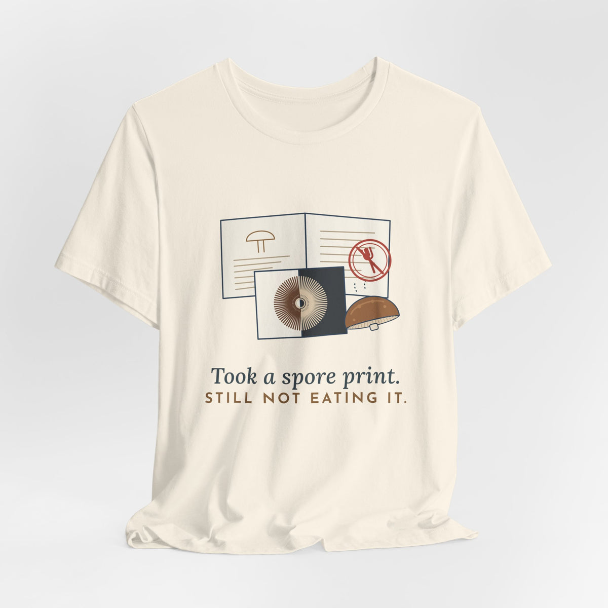 Mushroom T-Shirt - Took a Spore Print. Still Not Eating It. Funny Mycology Tee