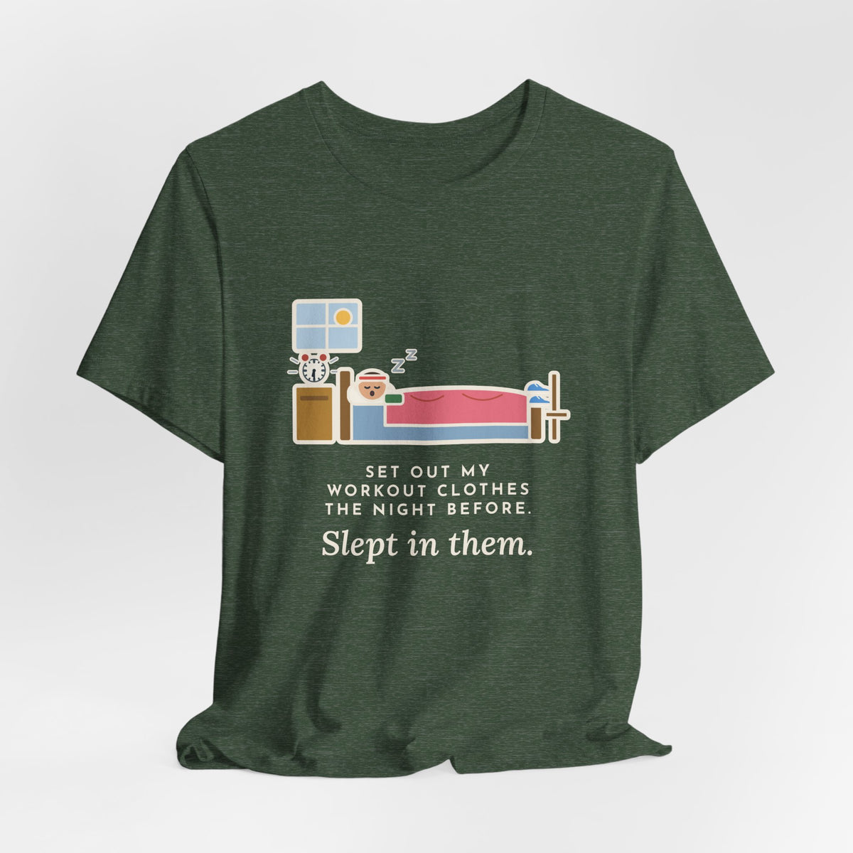 Funny Workout T-Shirt, Set Out My Clothes the Night Before, Slept in Them, Morning Bedroom Tee