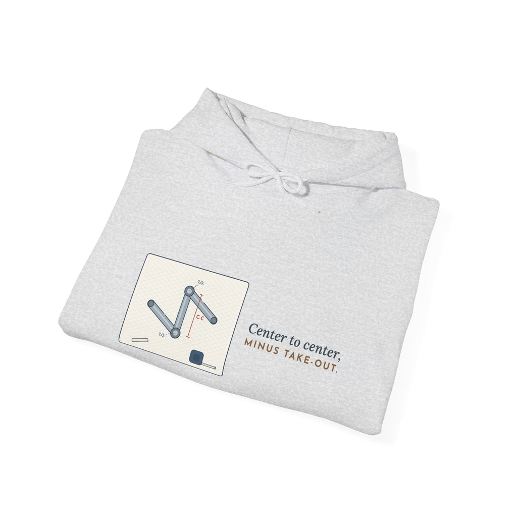 Pipefitter Hoodie - Center to Center, Minus Take-Out. Pipe Trades Hooded Sweatshirt