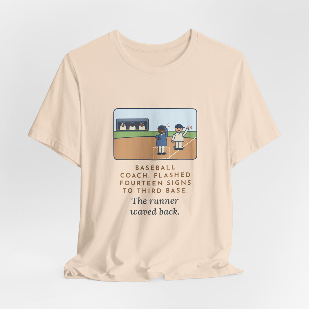 Funny Baseball Coach T-Shirt, Flashed Fourteen Signs to Third Base, The Runner Waved Back, Third Base Box Tee