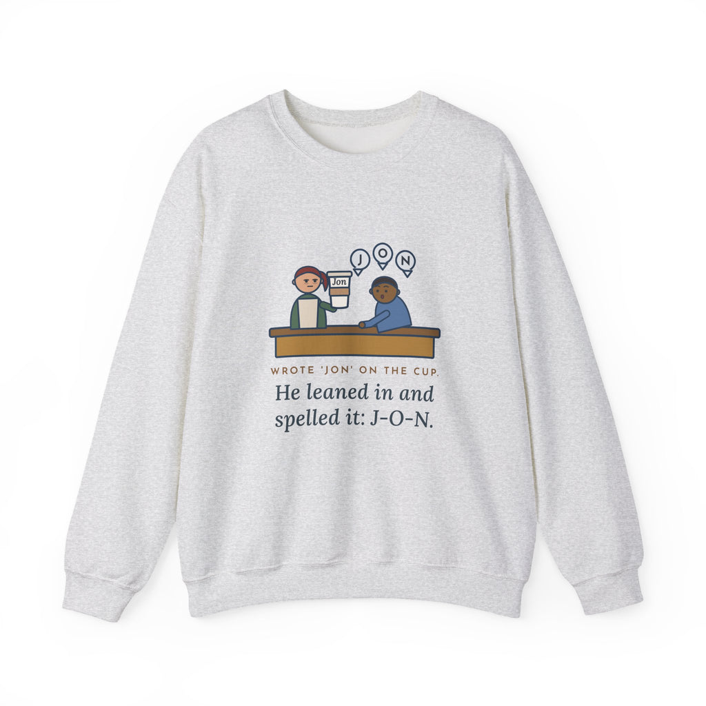Funny Barista Crewneck Sweatshirt - He Spelled Jon for Me, Letter by Letter