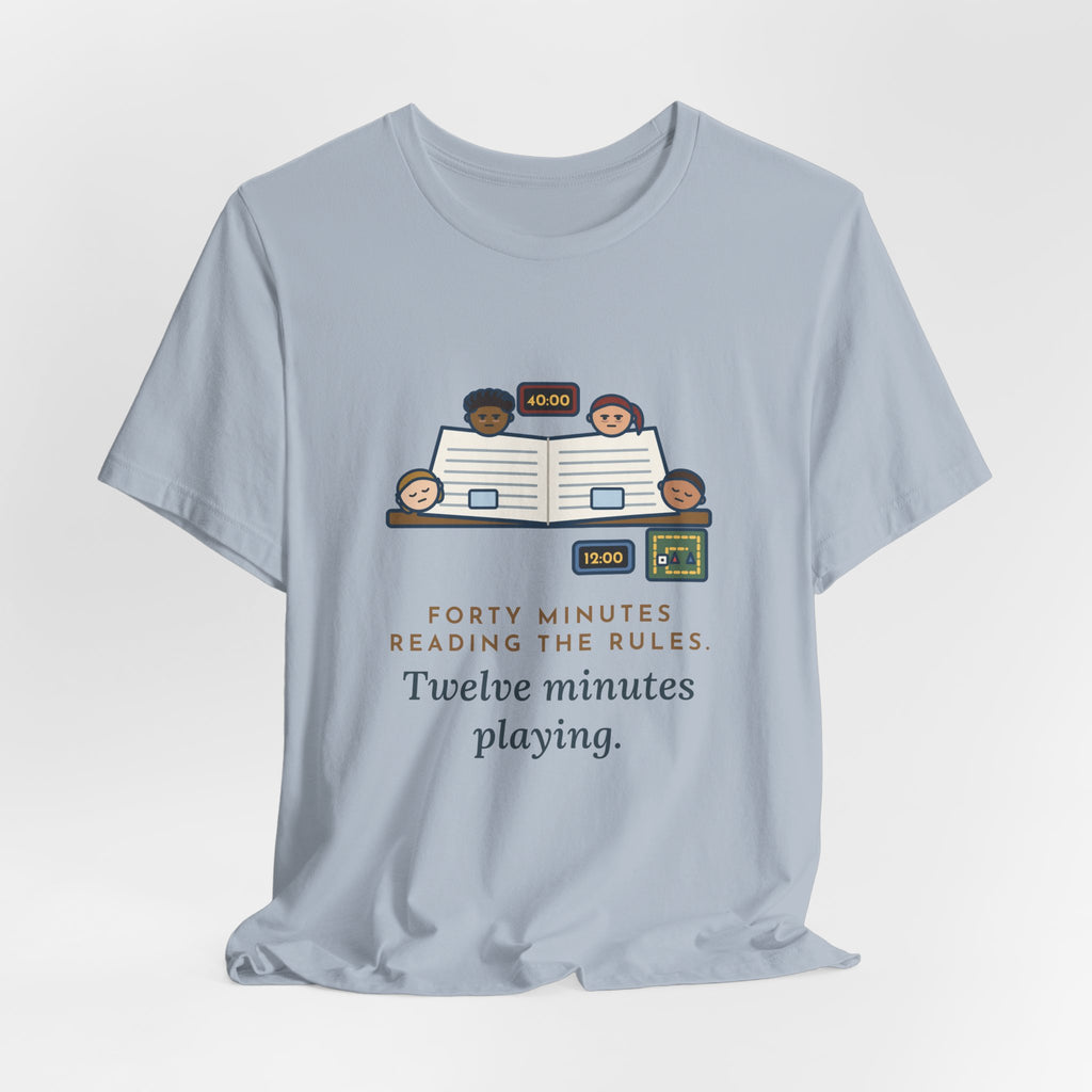 Funny Board Game T-Shirt - Forty Minutes Reading the Rules, Twelve Minutes Playing