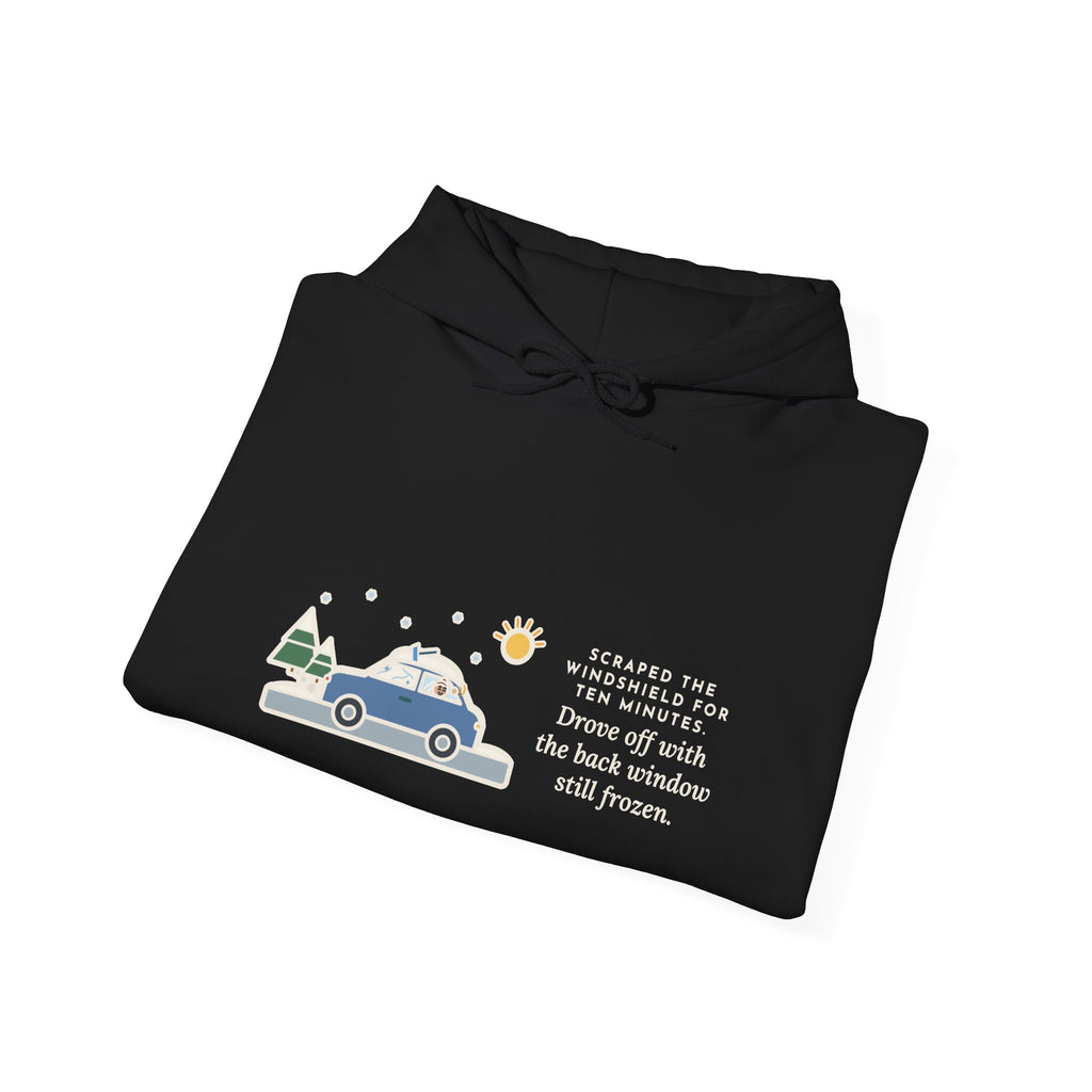 Funny Winter Driver Hoodie, Scraped the Windshield for Ten Minutes, Back Window Still Frozen
