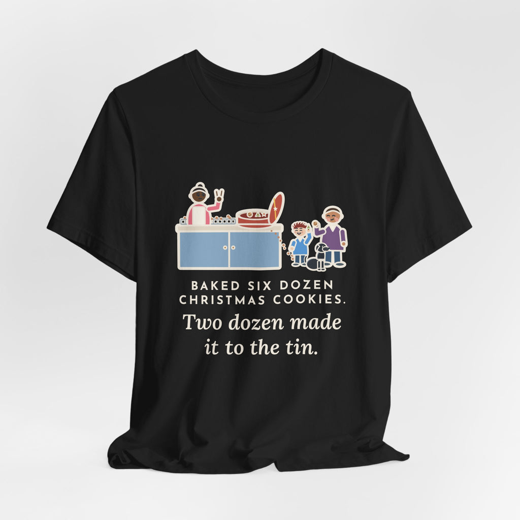 Funny Christmas Cookies T-Shirt, Baked Six Dozen, Two Dozen Made It to the Tin, Cookie Count Tee