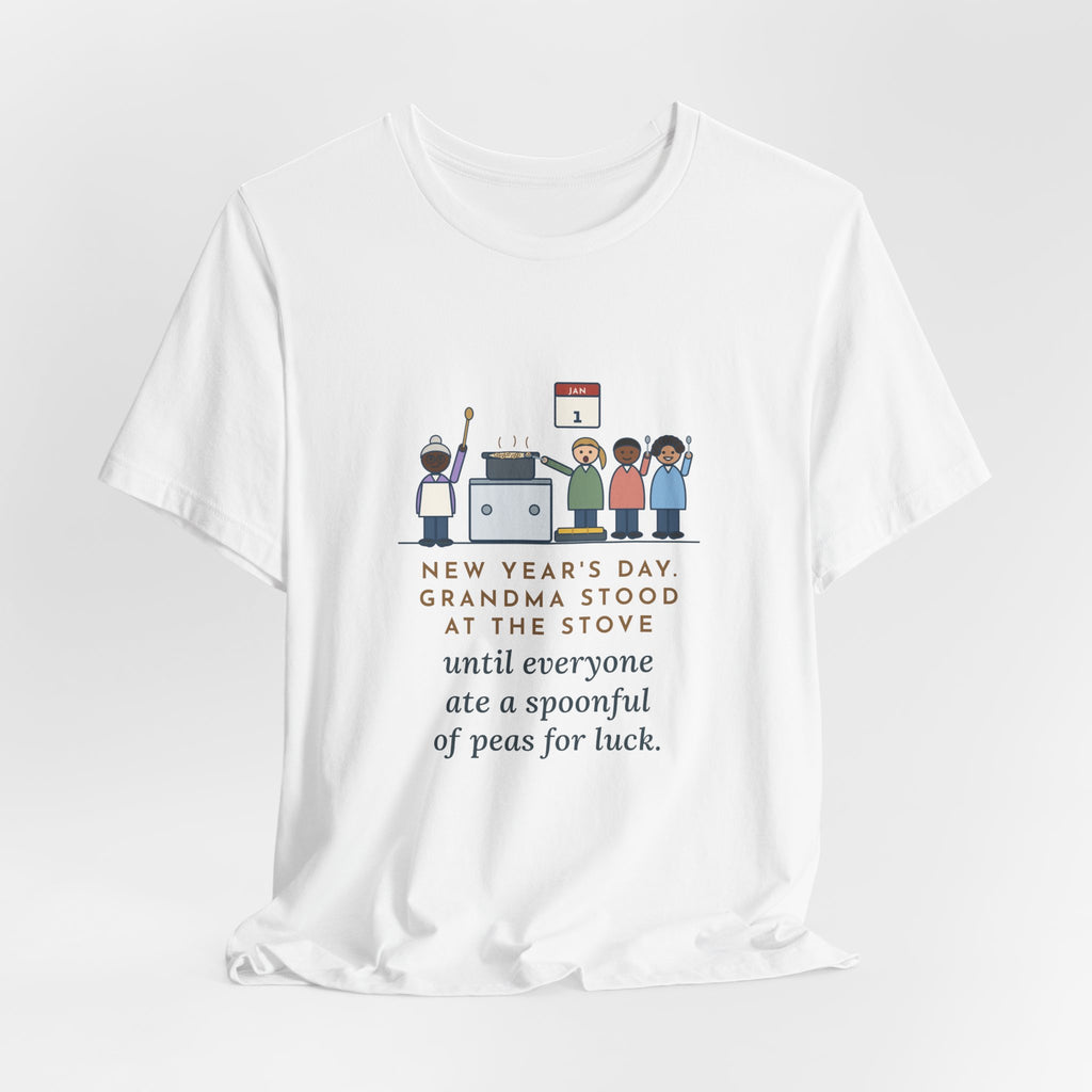 Funny New Year's Day T-Shirt, Grandma Stood at the Stove Until Everyone Ate a Spoonful of Peas for Luck, Southern Kitchen Tee