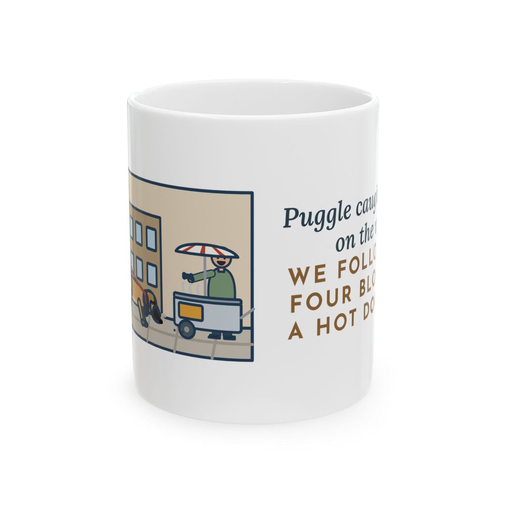 Puggle Mug, Caught a Scent on the Walk, We Followed It Four Blocks to a Hot Dog Cart, Funny Coffee Mug 11oz