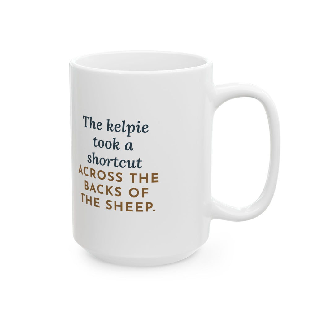 Took a Shortcut Across the Backs of the Sheep 15oz Mug, Large Funny Australian Kelpie Coffee Mug