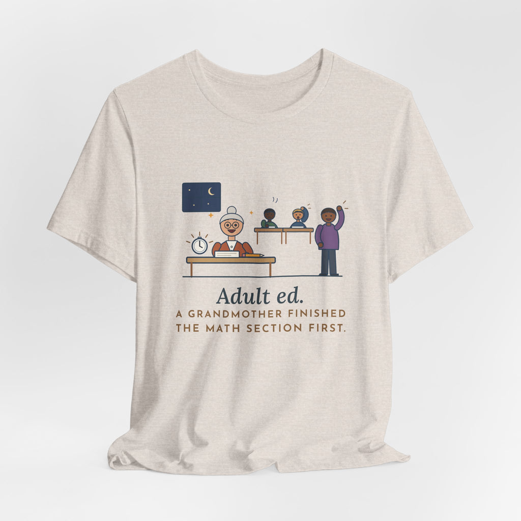 Adult Education Teacher T-Shirt - Adult Ed, a Grandmother Finished the Math Section First