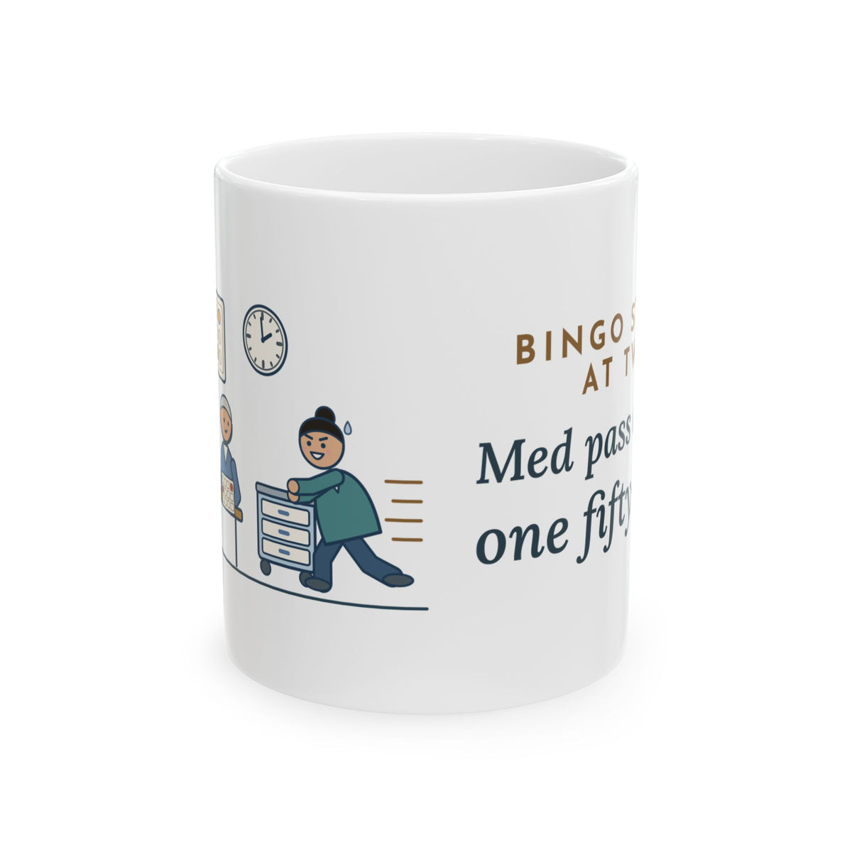Assisted Living Nurse Coffee Mug 11oz - Bingo Starts at Two. Med Pass Ends at One Fifty-Nine.