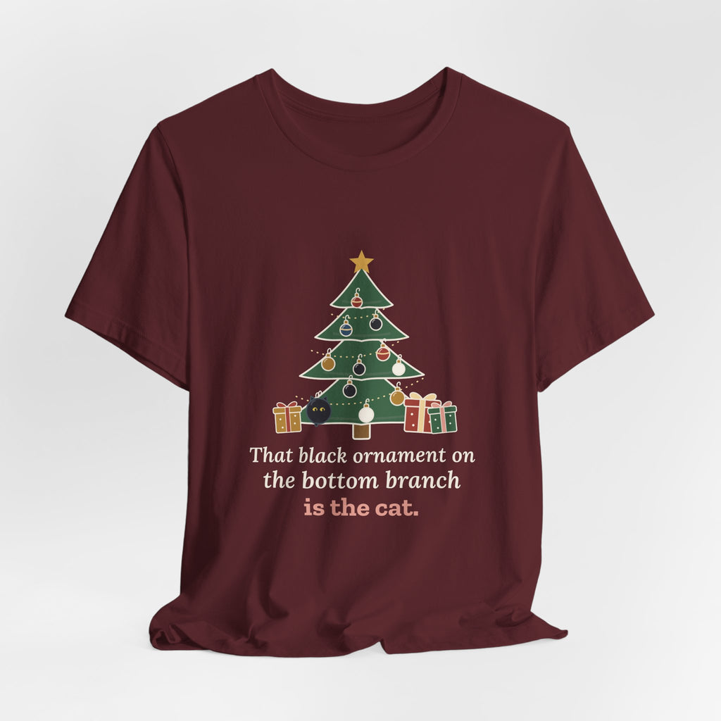 Black Cat Christmas T-Shirt - That Black Ornament on the Bottom Branch Is the Cat