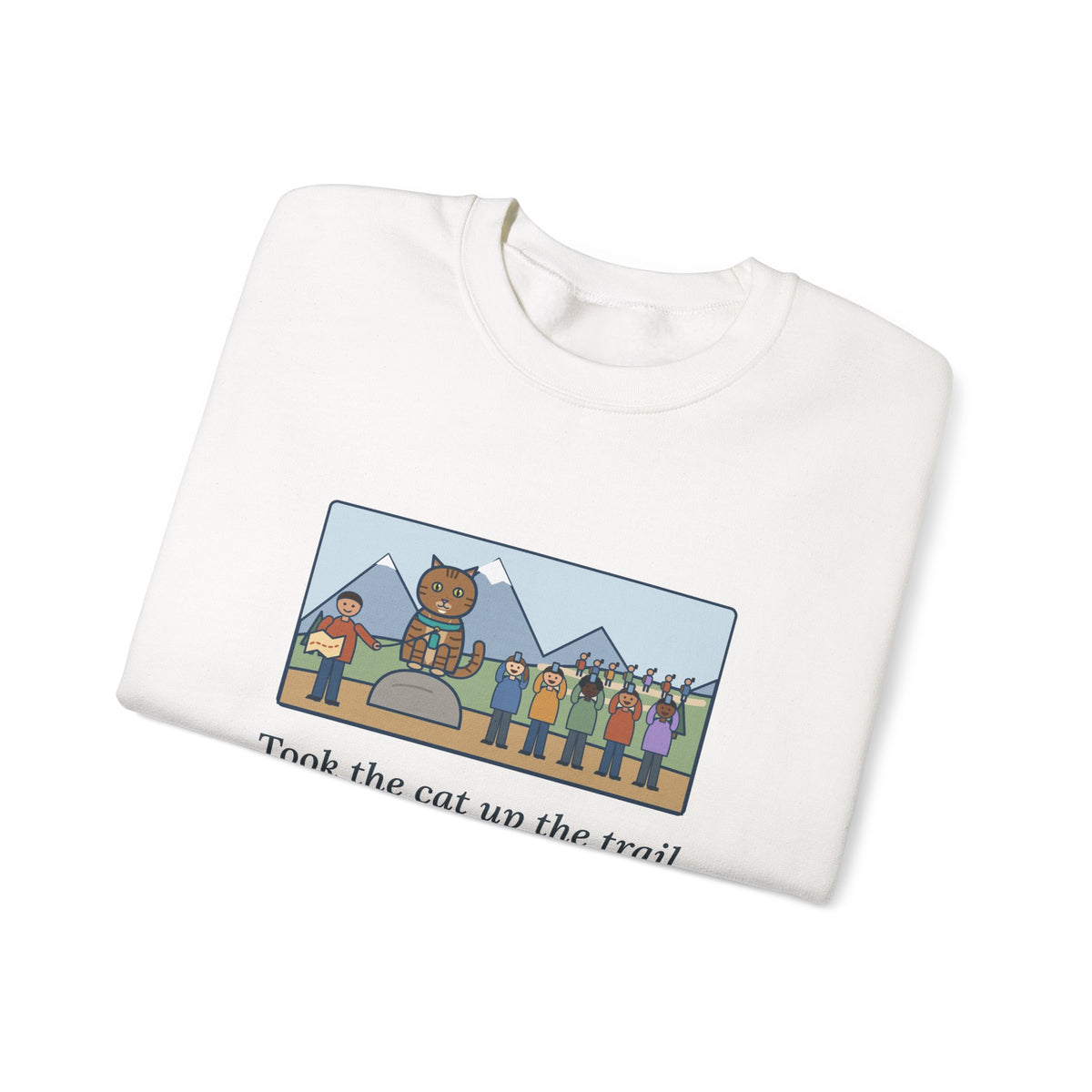 Adventure Cat Sweatshirt, Took Her Up the Trail in Her Harness, Twelve Hikers Stopped for a Photo, Funny Trail Day Crewneck
