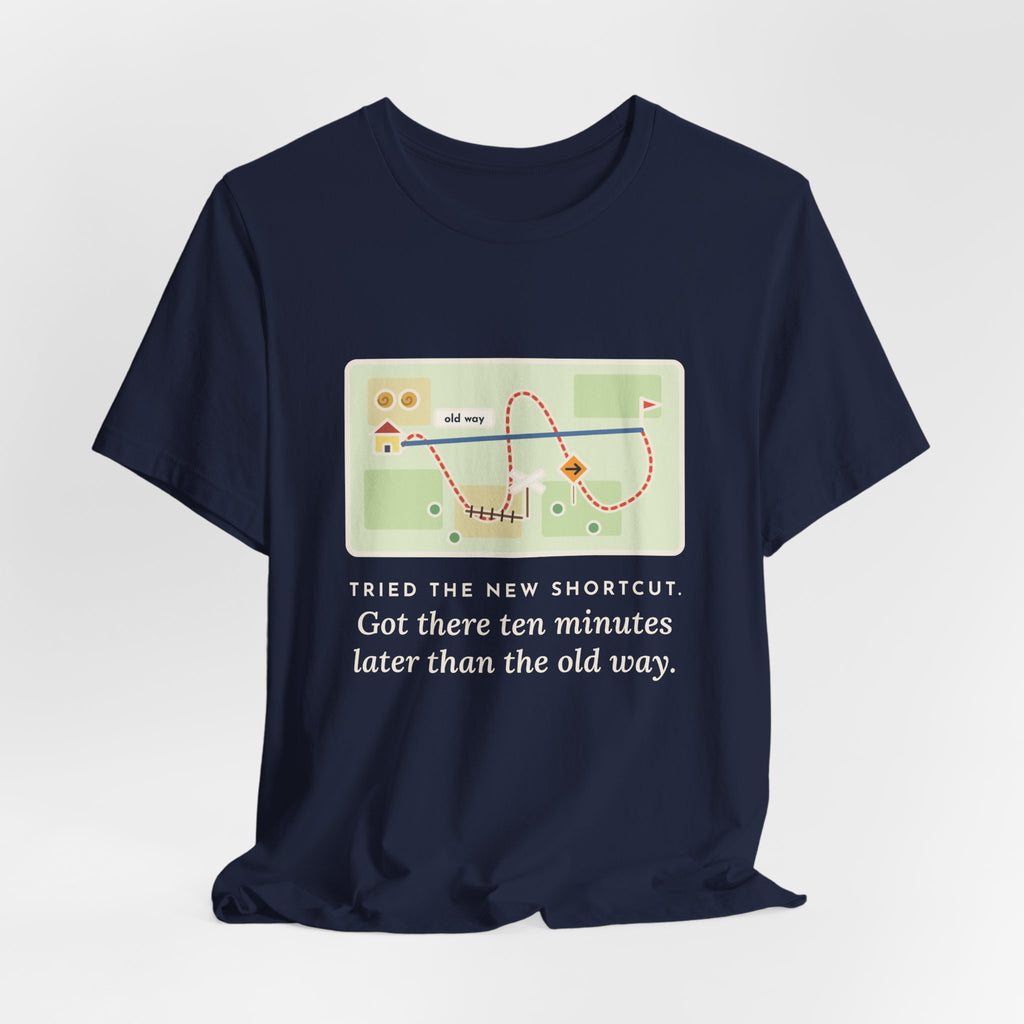 Funny Shortcut T-Shirt, Tried the New One, Got There Ten Minutes Later Than the Old Way, Hand-Drawn Route Tee