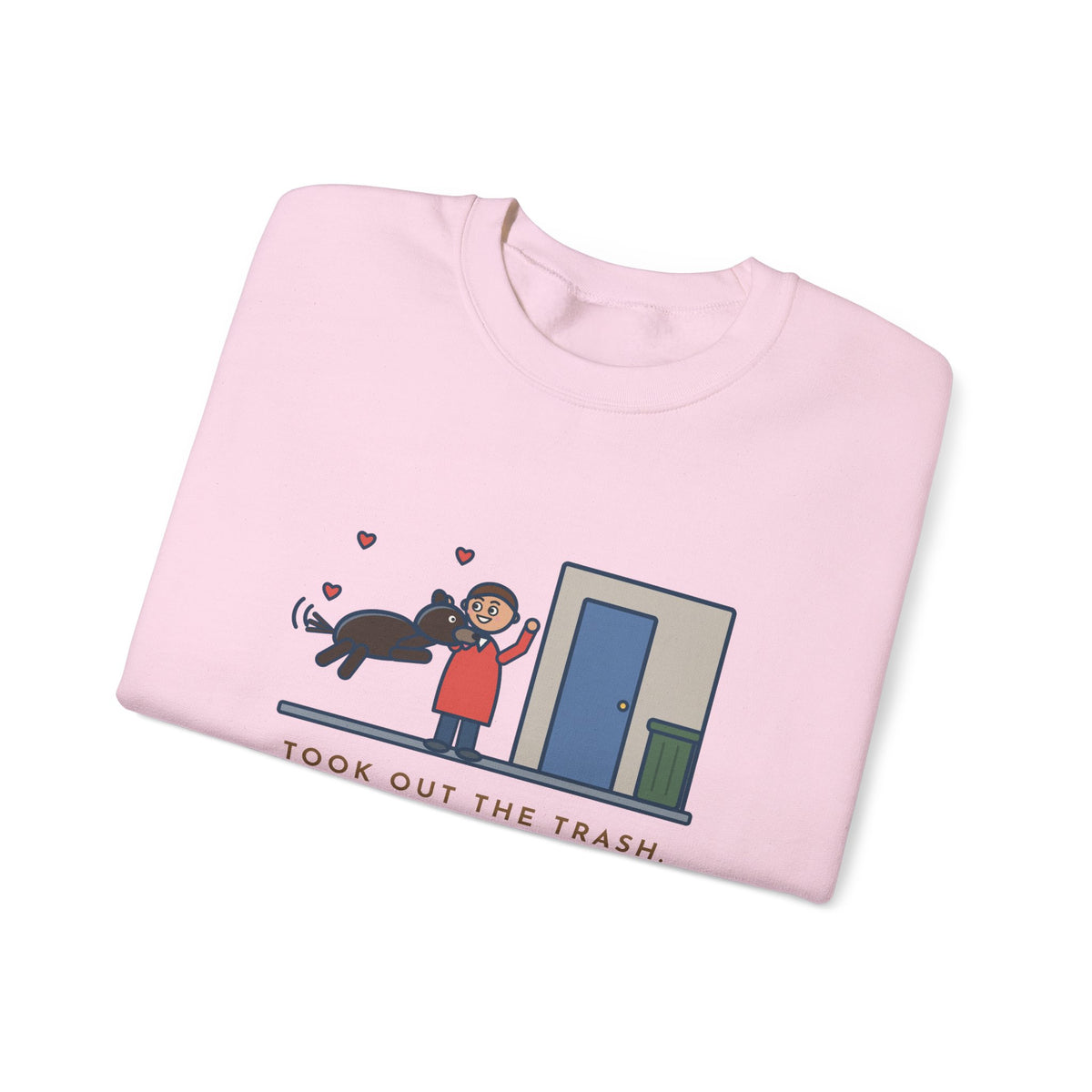 Dog Greeting Sweatshirt, Took Out the Trash, The Dog Greeted Me Like I'd Been Gone a Year, Funny Front Door Welcome Crewneck
