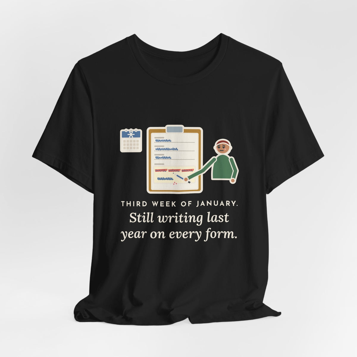 Funny January T-Shirt, Third Week, Still Writing Last Year on Every Form, Date Field Tee
