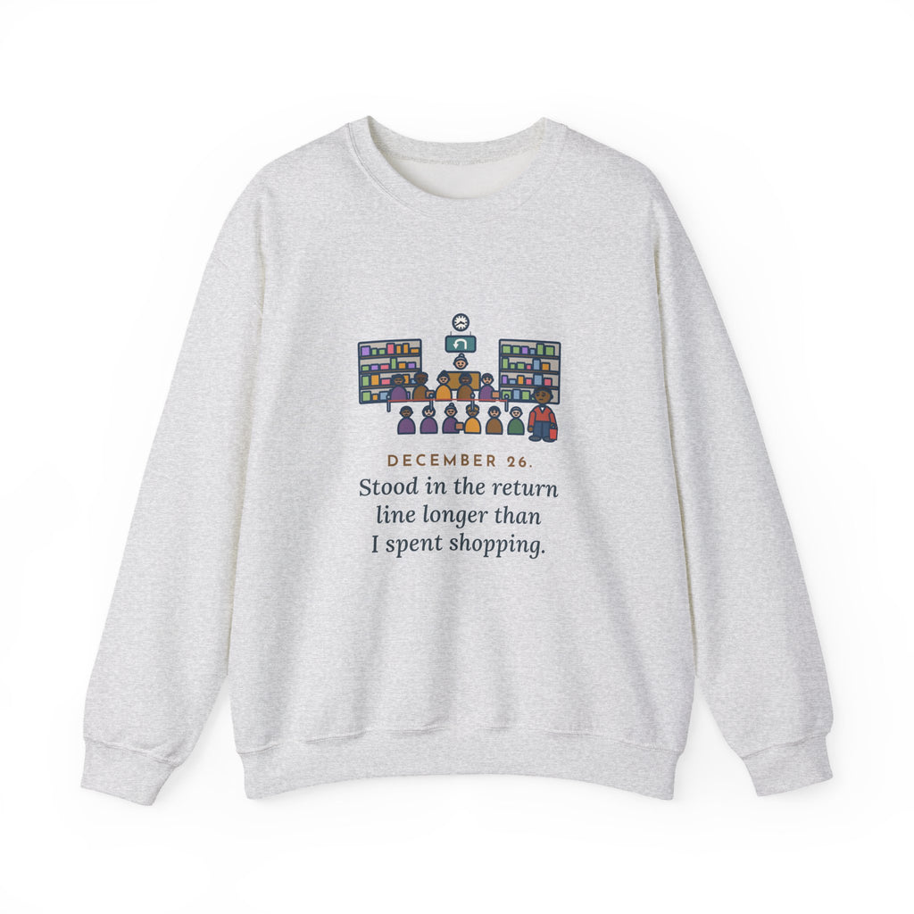 Return Line Sweatshirt, December 26, Stood in Line Longer Than I Spent Shopping, Funny Returns Desk Crewneck