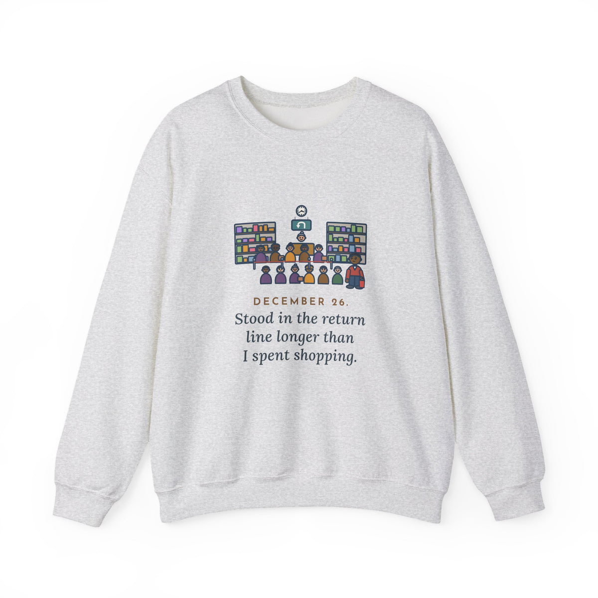 Return Line Sweatshirt, December 26, Stood in Line Longer Than I Spent Shopping, Funny Returns Desk Crewneck