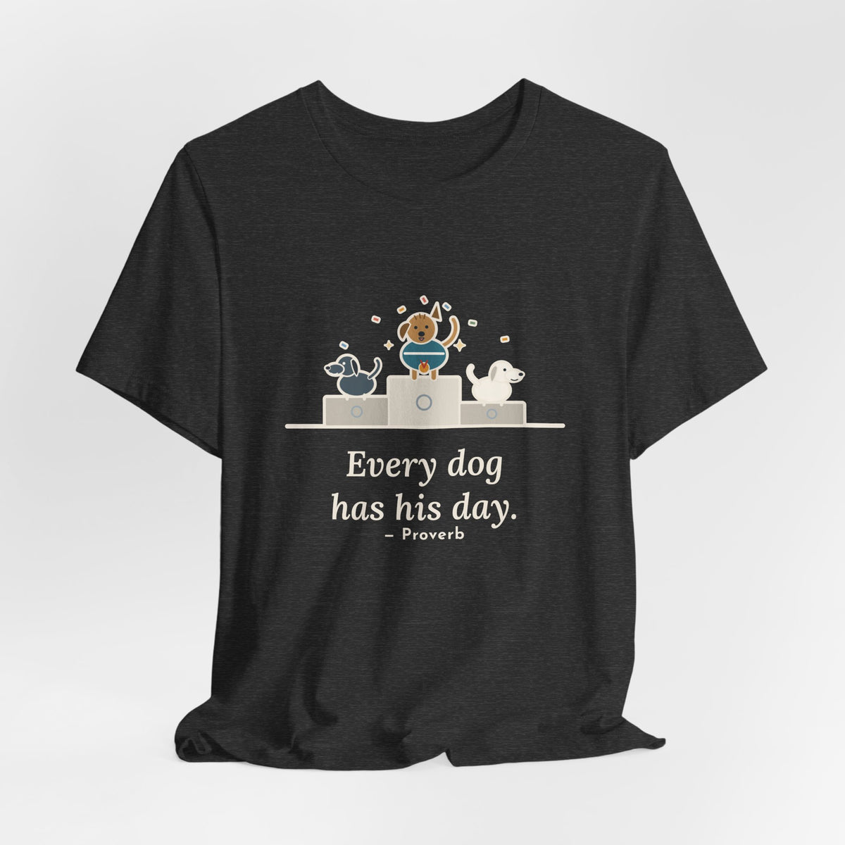 Every Dog Has His Day T-Shirt, Underdog Proverb Tee with Mutt on the Podium
