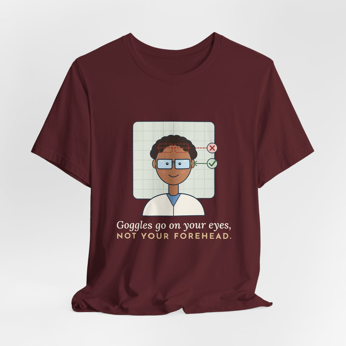 Science Teacher T-Shirt - Goggles Go on Your Eyes, Not Your Forehead Lab Teacher Tee